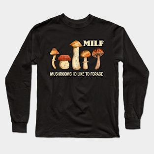 MILF Mushrooms I'd like to Forage Funny Mushrooms Lover Gift Long Sleeve T-Shirt